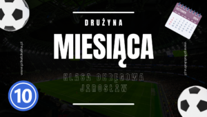 Drużyna miesiąca (X) – Klasa Okręgowa Jarosław