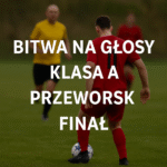 Bitwa na Głosy – Finał – Klasa A Przeworsk