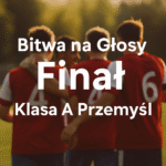 Bitwa na Głosy – Finał – Klasa A Przemyśl