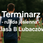 Terminarz Klasy B Lubaczów – Sezon 2025/2026 – runda jesienna